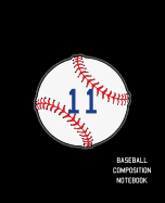 11 Baseball Composition Notebook: Baseball Journal for Boys Monogram Jersey Number 11 Wide Ruled Composition Notebook