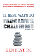 11 Best Ways to Face Life's Challenges: A Guide to Discovering and Changing the Limiting Beliefs That Block You from Creating the Life You Want.