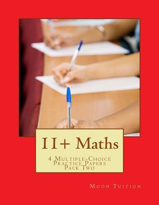 11+ Maths: 4 Multiple-Choice Practice Papers Pack Two - Tuition, Moon