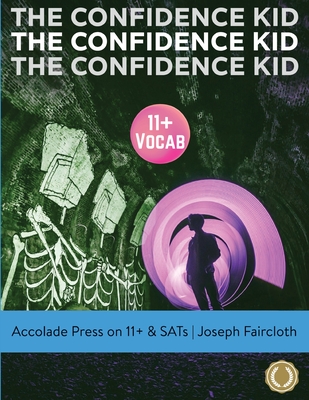 11+ Vocabulary: The Confidence Kid - A Thrilling Action Novel Uniquely Designed to Boost Vocabulary (for 11+ and SATs) - Press, Accolade, and Faircloth, Joseph