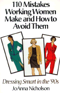 110 Mistakes Working Women Make and How to Avoid Them: Dressing Smart in the '90's - Nicholson, Joanna