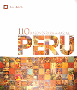 110 Reasons to Love Peru/110 Razones Para Amar Al Peru