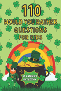 110 Would You Rather Questions For Kids - St. Patrick's Day Edition: A game book your friends and family will love