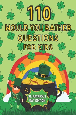 110 Would You Rather Questions For Kids - St. Patrick's Day Edition: A game book your friends and family will love - Press, Mycreations