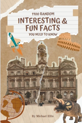 1100 Random Interesting & Fun Facts - Ellis, Michael