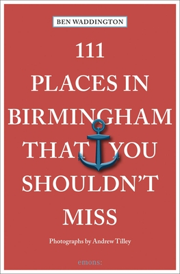 111 Places in Birmingham That You Shouldn't Miss - Waddington, Ben