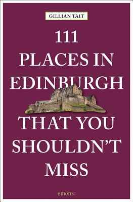 111 Places in Edinburgh That You Must Not Miss - Tait, Gillian