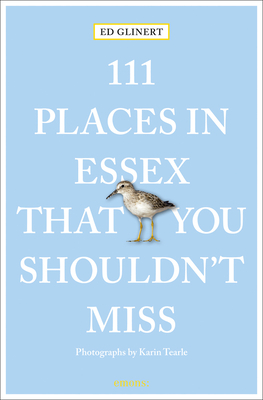 111 Places in Essex That You Shouldn't Miss - Glinert, Ed