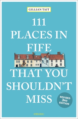 111 Places in Fife That You Shouldn't Miss - Tait, Gillian