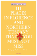 111 Places in Florence & Northern Tuscany That You Must Not Miss