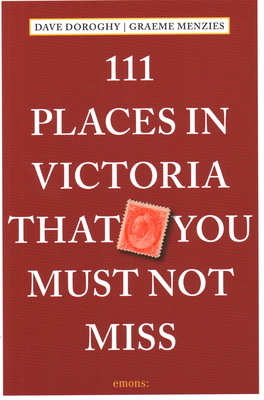 111 Places in Victoria That You Must Not Miss - Doroghy, Dave, and Menzies, Graeme