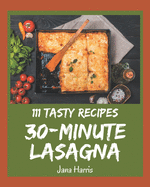 111 Tasty 30-Minute Lasagna Recipes: A Must-have 30-Minute Lasagna Cookbook for Everyone