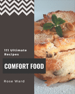 111 Ultimate Comfort Food Recipes: Comfort Food Cookbook - Where Passion for Cooking Begins