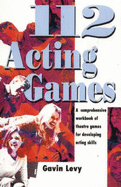112 Acting Games: A Comprehensive Workbook of Theatre Games for Developing Acting Skills