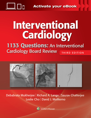 1133 Questions: An Interventional Cardiology Board Review - Mukherjee, Debabrata, Dr., and Moliterno, David, Dr. (Editor), and Cho, Leslie, MD (Editor)