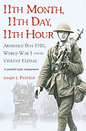 11th Month, 11th Day, 11th Hour: Armistice Day, 1918, World War I and Its Violent Climax