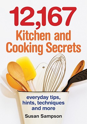 12,167 Kitchen and Cooking Secrets: Everyday Tips, Hints, Techniques and More - Sampson, Susan