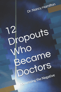 12 Dropouts Who Became Doctors: Harnessing the Negative