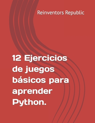 12 Ejercicios de Juegos bsicos para aprender Python - Republic, Reinventors