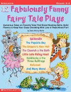 12 Fabulously Funny Fairy Tale Plays: Humorous Takes on Favorite Tales That Boost Reading Skills, Build Fluency & Keep Your Class Chuckling with Lots of Read-Aloud Fun!
