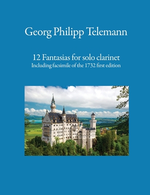 12 Fantasias for solo clarinet: Including facsimile of the 1732 first edition - Telemann, Georg Philipp, and Kovich, Fletcher (Editor)