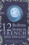12 French Bedtime Stories for Kids: Short Story Books in French and English Ages 3+ Bilingual Bed Time Stories Collection for Children and Toddlers