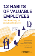 12 Habits of Valuable Employees: Your Roadmap to an Amazing Career
