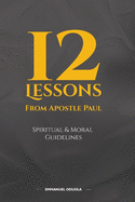 12 Lessons from Apostle Paul: Spiritual and Moral Guidelines