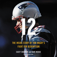 12 Lib/E: The Inside Story of Tom Brady's Fight for Redemption
