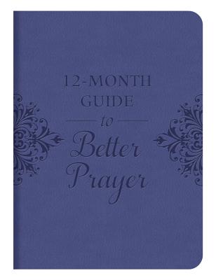 12-Month Guide to Better Prayer - Barbour Publishing (Creator)