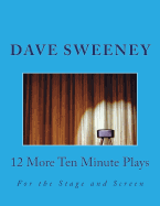 12 More Ten Minute Plays: For the Stage and Screen