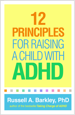 12 Principles for Raising a Child with ADHD - Barkley, Russell A, PhD, Abpp
