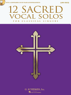 12 Sacred Vocal Solos for Classical Singers: Low Voice Edition with a CD of Piano Accompaniments