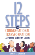 12 Steps to Congregational Transformation: A Practical Guide for Leaders