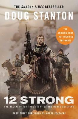 12 Strong: The Declassified True Story of the Horse Soldiers - Stanton, Doug