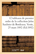 12 Tableaux Modernes de Premier Ordre de la Collection John Saulnier de Bordeaux: Vente, 25 Mars 1892