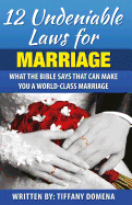 12 Undeniable Laws for Marriage: What the Bible Says That Can Make You a World-Class Marriage