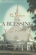 12 Ways to Be a Blessing to Your Church: How to Move Beyond the Ordinary and Make an Extraordinary Impact on Your Local Church - McVeigh, Kate