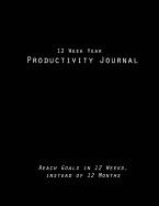 12 Week Year Productivity Journal Reach Goals in 12 Weeks, instead of 12 Months