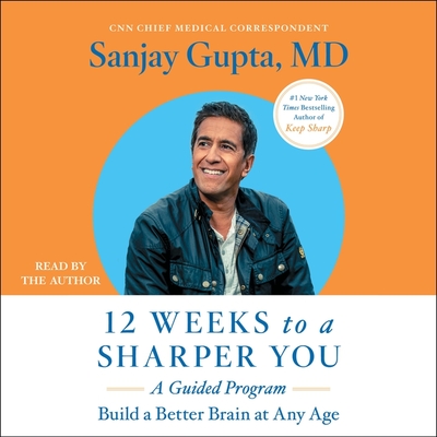 12 Weeks to a Sharper You: A Guided Program - Gupta, Sanjay (Read by)
