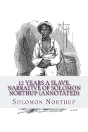 12 Years a Slave, Narrative of Solomon Northup (Annotated) - Bookshelf, The Secret (Editor), and Northup, Solomon