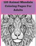 120 Animal Mandala Coloring Pages Adults: "Serenity in Circles: 120 Animal Mandala Designs for Adult Coloring Bliss"