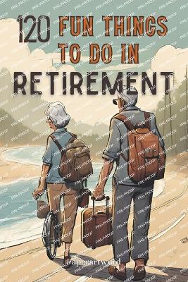 120 Fun Things to Do in Retirement - Paperartword