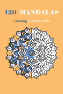 120 Mandalas Coloring Book For Adults: Stress Relieving Mandala, for Adults Relaxation