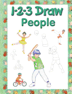 123 Draw People: A Step by Step Drawing Guide for Young Artists