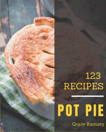 123 Pot Pie Recipes: A Highly Recommended Pot Pie Cookbook