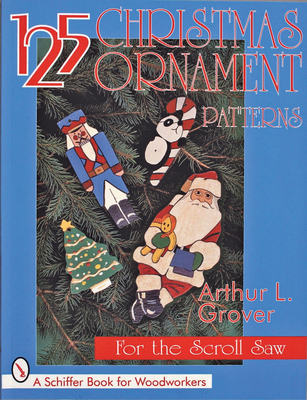 125 Christmas Ornament Patterns for the Scroll Saw - Grover, Arthur L