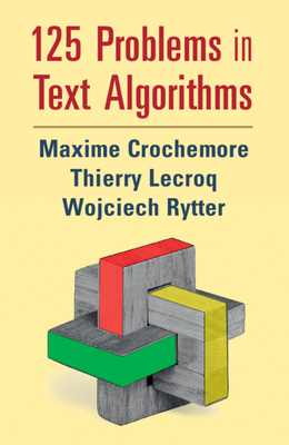 125 Problems in Text Algorithms: with Solutions - Crochemore, Maxime, and Lecroq, Thierry, and Rytter, Wojciech