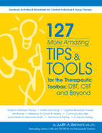 127 More Amazing Tips and Tools for the Therapeutic Toolbox: Dbt, CBT and Beyond: Handouts, Activities & Worksheets for Creative Individual & Group Therapy