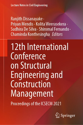 12th International Conference on Structural Engineering and Construction Management: Proceedings of the ICSECM 2021 - Dissanayake, Ranjith (Editor), and Mendis, Priyan (Editor), and Weerasekera, Kolita (Editor)